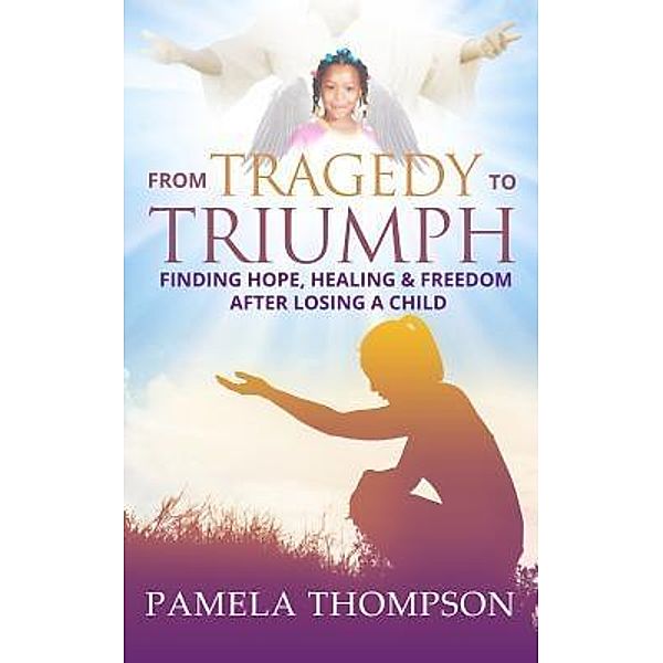 From Tragedy to Triumph, Pamela Thompson