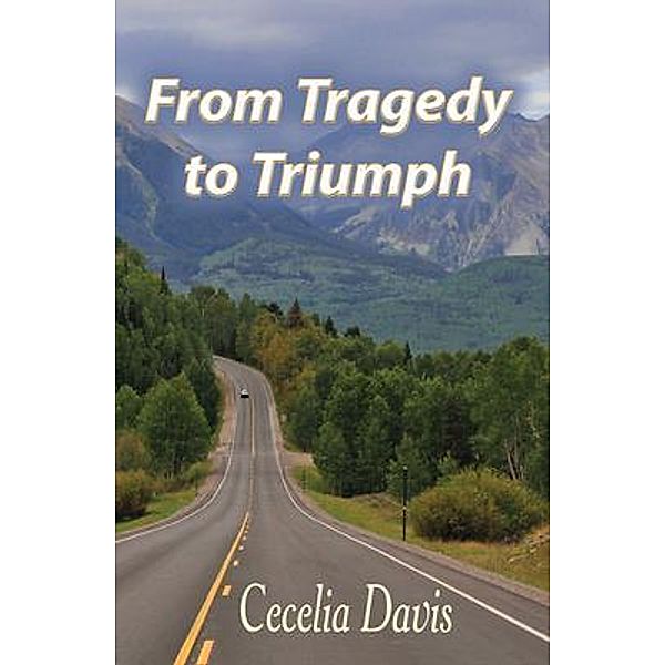 From Tragedy to Triumph / Heaven's Mission Bd.3, Cecelia Davis