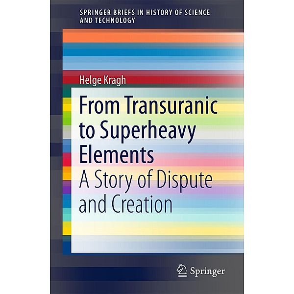 From Transuranic to Superheavy Elements / SpringerBriefs in History of Science and Technology, Helge Kragh