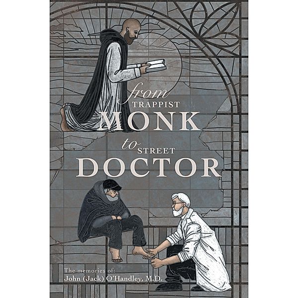 From Trappist Monk to Street Doctor, John O'Handley M. D.