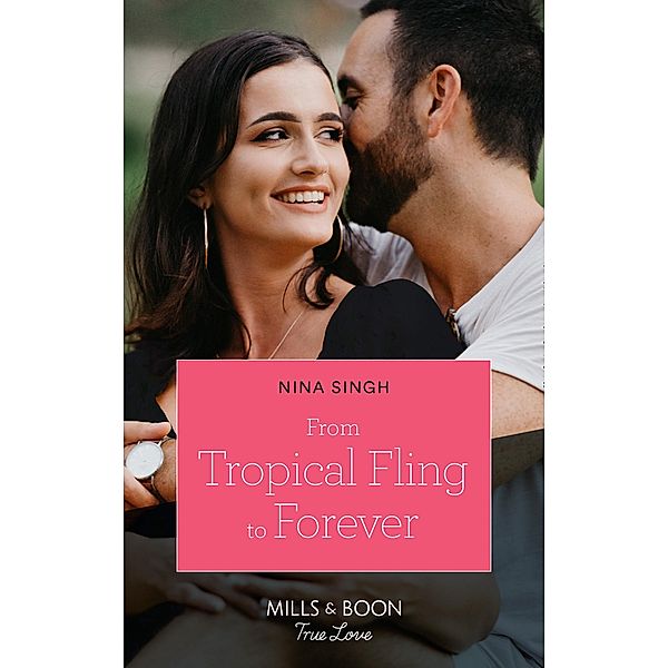 From Tropical Fling To Forever (How to Make a Wedding, Book 2) (Mills & Boon True Love), Nina Singh