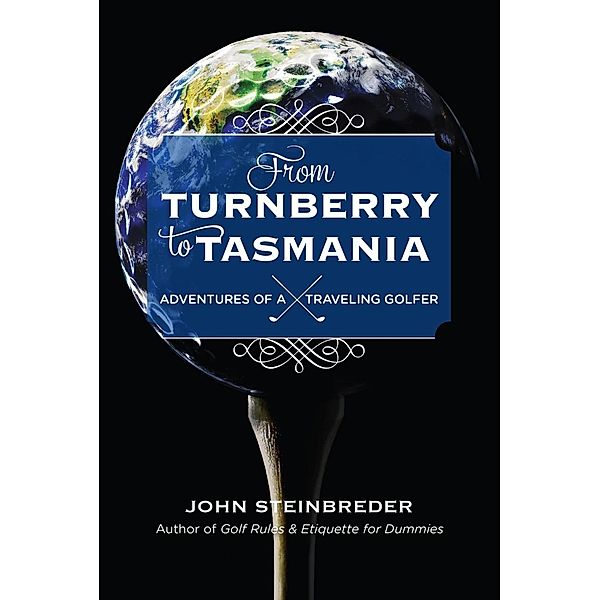 From Turnberry to Tasmania, John Steinbreder