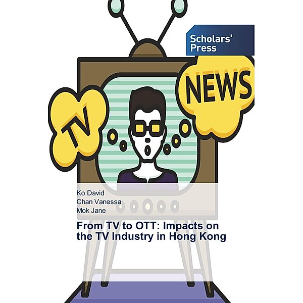 From TV to OTT: Impacts on the TV Industry in Hong Kong, Ko David, Chan Vanessa, Mok Jane