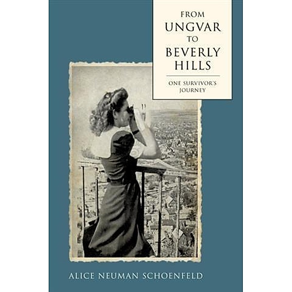 From Ungvar to Beverly Hills, Alice Neuman Schoenfeld