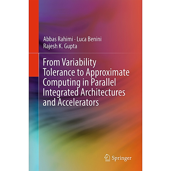 From Variability Tolerance to Approximate Computing in Parallel Integrated Architectures and Accelerators, Abbas Rahimi, Luca Benini, Rajesh K. Gupta