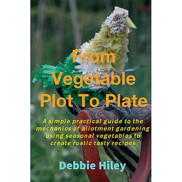 From Vegetable Plot To Plate, Debbie Hiley