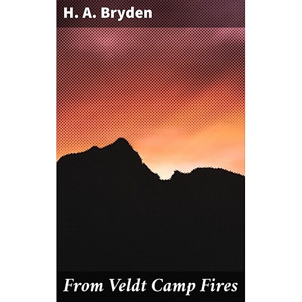 From Veldt Camp Fires, H. A. Bryden