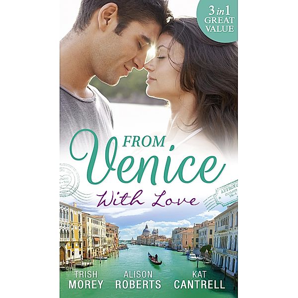 From Venice With Love: Secrets of Castillo del Arco (Bound by his Ring, Book 1) / From Venice with Love / Pregnant by Morning / Mills & Boon, Trish Morey, Alison Roberts, Kat Cantrell