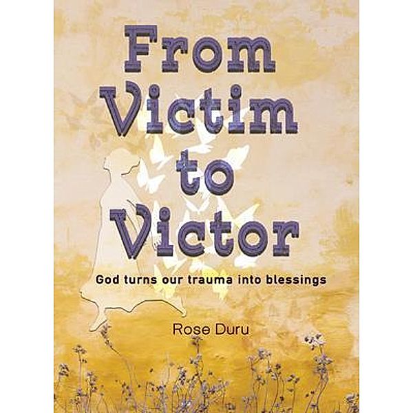 From Victim to Victor, Rose Duru