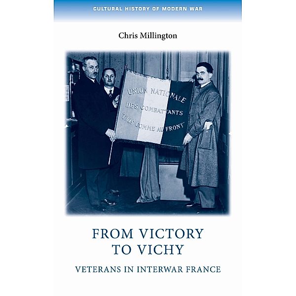 From victory to Vichy / Cultural History of Modern War, Chris Millington