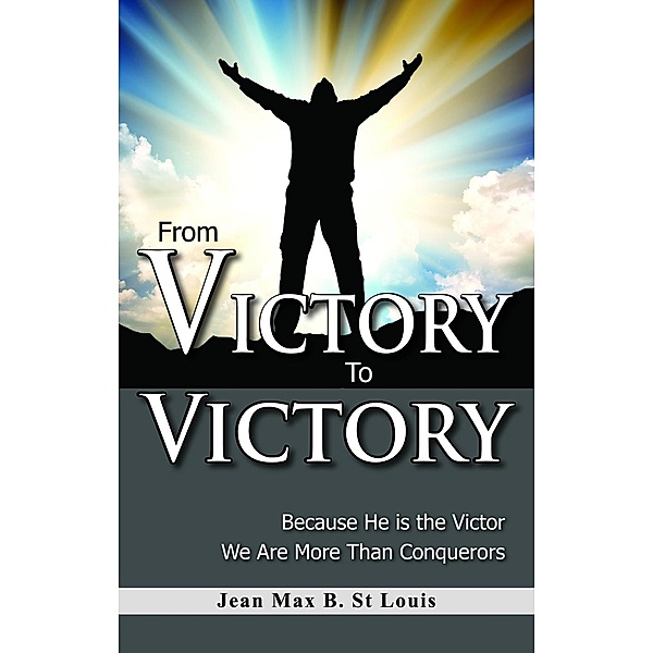 From Victory to Victory, Jean Max B. St Louis
