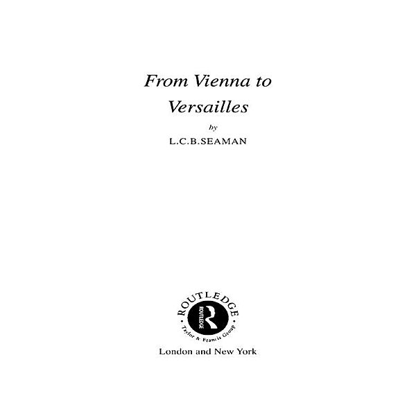 From Vienna to Versailles, L. C. B. Seaman