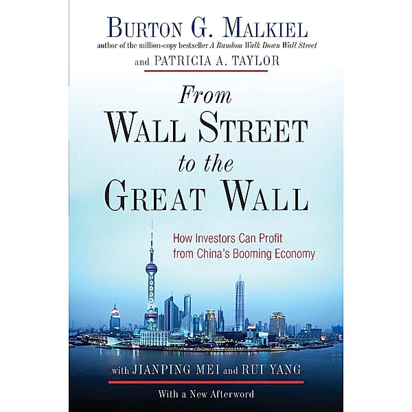 From Wall Street to the Great Wall - How Investors Can Profit From China's Booming Economy, Burton G. Malkiel, Patricia A. Taylor, Jianping Mei