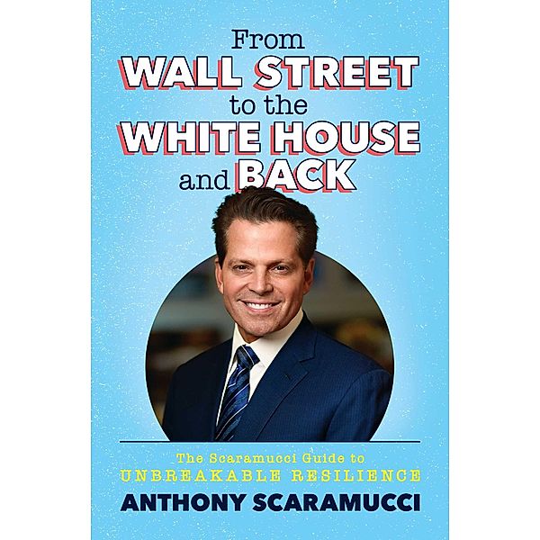 From Wall Street to the White House and Back, Anthony Scaramucci