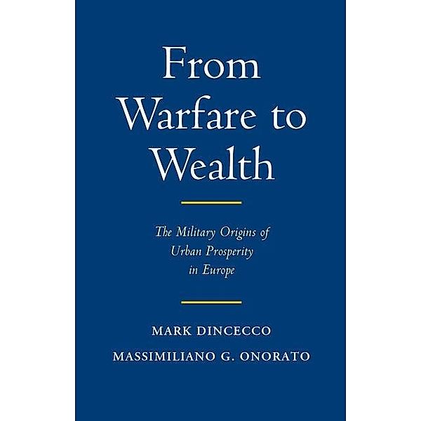 From Warfare to Wealth / Political Economy of Institutions and Decisions, Mark Dincecco