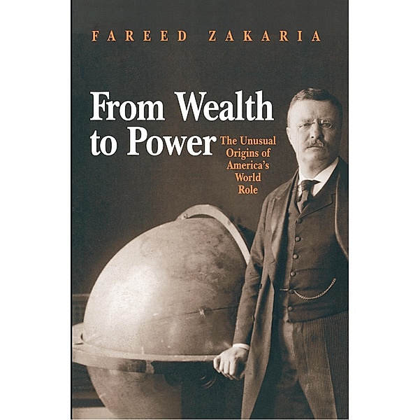 From Wealth to Power / Princeton Studies in International History and Politics, Fareed Zakaria