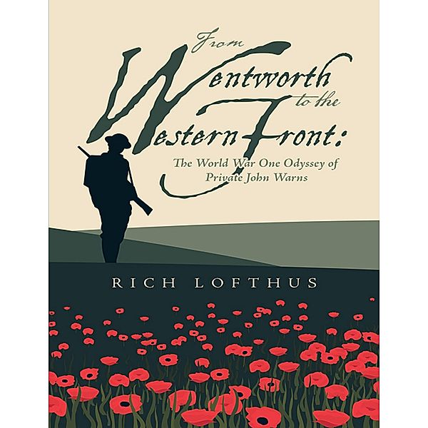 From Wentworth to the Western Front: The World War One Odyssey of Private John Warns, Rich Lofthus