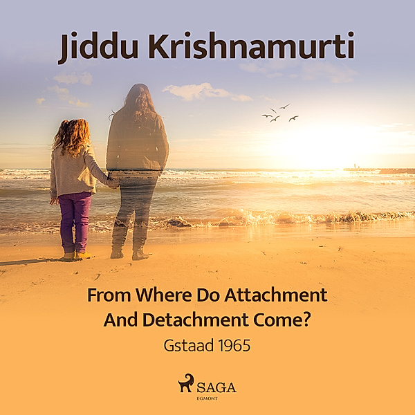 From Where Do Attachment and Detachment Come? – Gstaad 1965, Jiddu Krishnamurti
