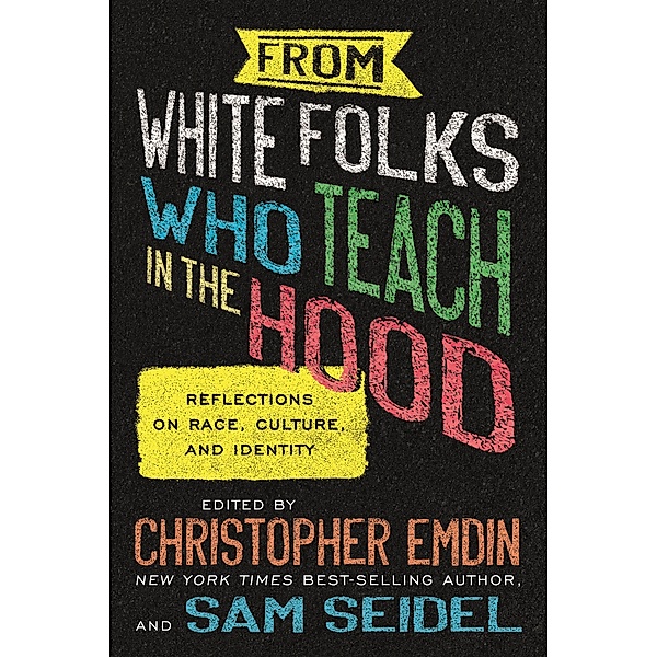 From White Folks Who Teach in the Hood, Christopher Emdin, Sam Seidel