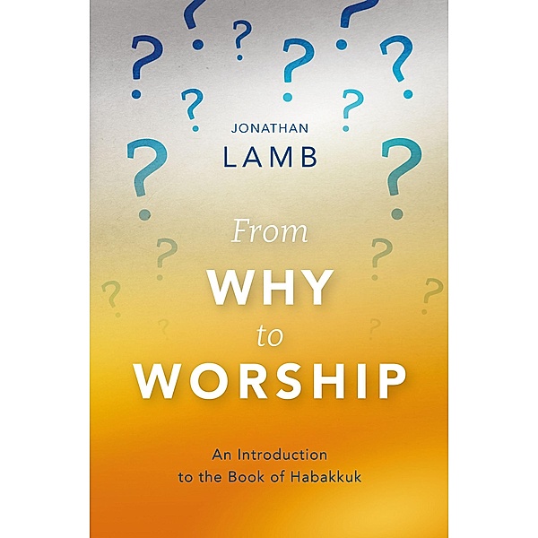 From Why to Worship, Jonathan Lamb