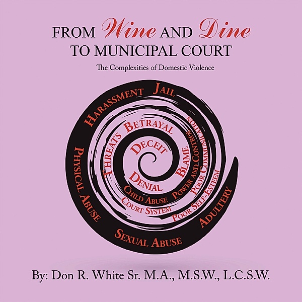From Wine and Dine to Municipal Court, Don R. White Sr. M. A. M. SW. L. C. S. W.