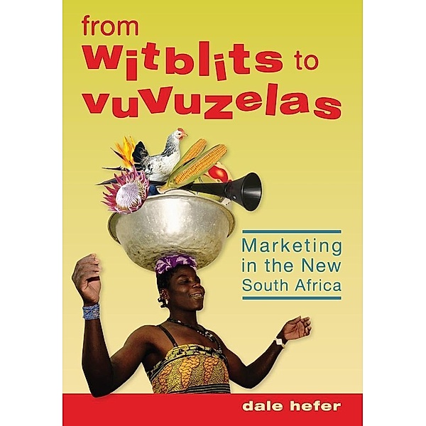 From Witblits to Vuvuzelas: Marketing in the New South Africa, Dale Hefer