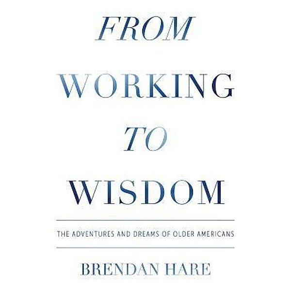 From Working to Wisdom, Brendan Hare