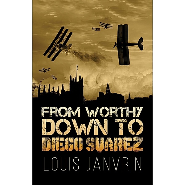 From Worthy Down to Diego Suarez / Austin Macauley Publishers, Louis Janvrin