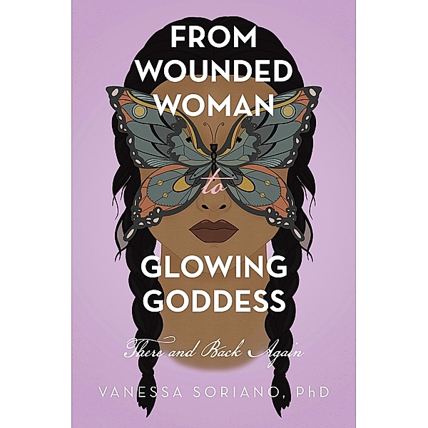 From Wounded Woman to Glowing Goddess, Vanessa Soriano