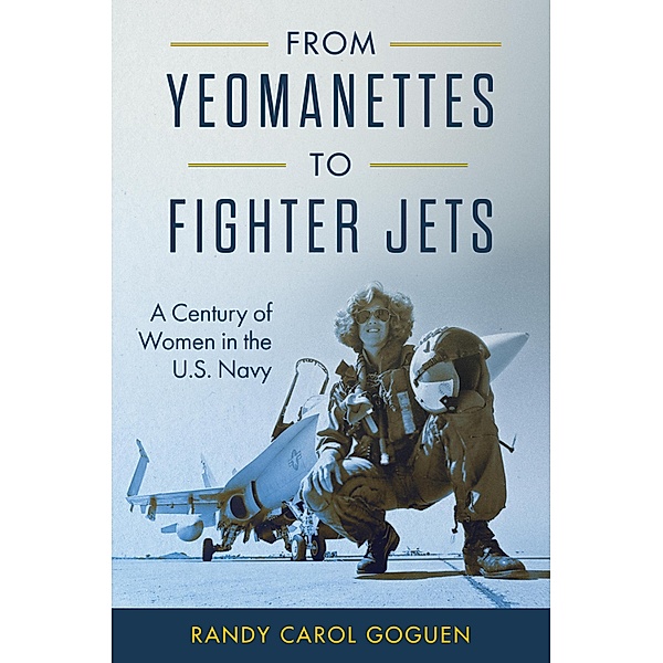 From Yeomanettes to Fighter Jets / Transforming War, Randy Carol Goguen