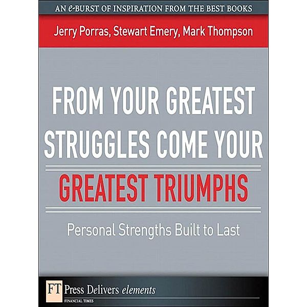 From Your Greatest Struggles Come Your Greatest Triumphs, Jerry Porras, Stewart Emery, Mark Thompson
