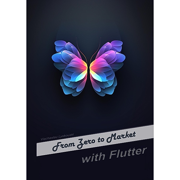 From Zero to Market with Flutter, Viachaslau Lyskouski