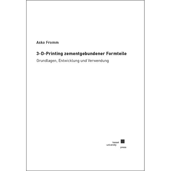 Fromm, A: 3-D-Printing zementgebundener Formteile, Asko Fromm