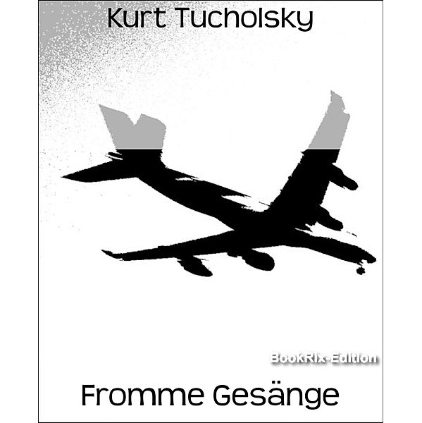 Fromme Gesänge, Kurt Tucholsky