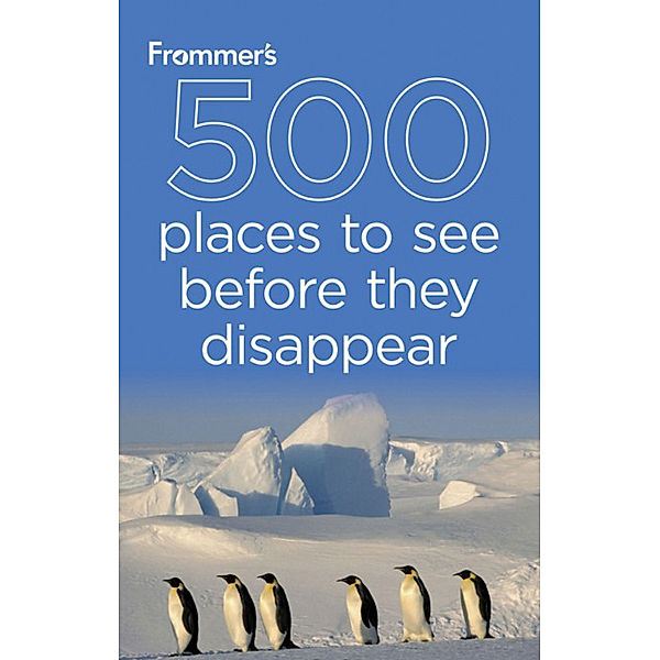 Frommer's 500 Places to See Before They Disappear, Holly Hughes, Julie Duchaine