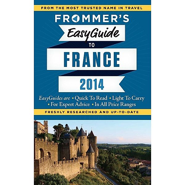 Frommer's EasyGuide to France 2014 / Easy Guides, Margie Rynn, Lily Heise, Tristan Rutherford, Kathryn Tomasetti