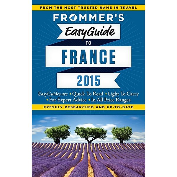Frommer's EasyGuide to France 2015 / Easy Guides, Margie Rynn, Lily Heise, Tristan Rutherford, Kathryn Tomasetti, Mary Novakovich