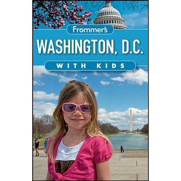 Frommer's Washington D.C. with Kids, Beth Rubin