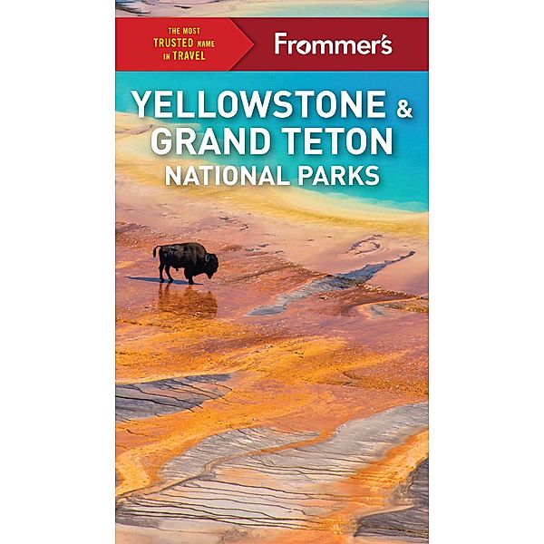 Frommer's Yellowstone and Grand Teton National Parks / Complete Guide, Elisabeth Kwak-Hefferan