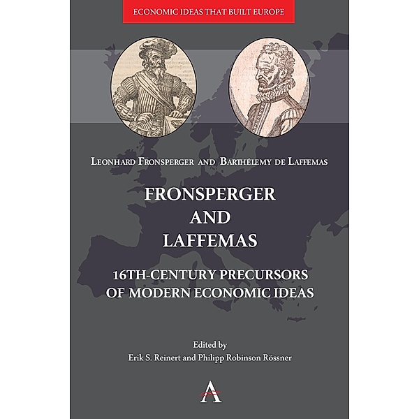 Fronsperger and Laffemas / Economic Ideas that Built Europe Bd.1, Leonhard Fronsperger, Barthélemy de Laffemas