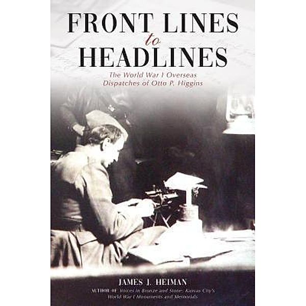 Front Lines to Headlines, James J. Heiman
