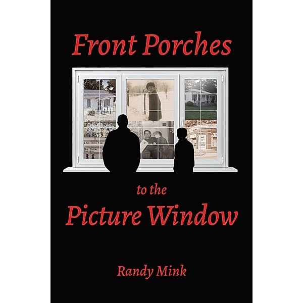 Front Porches to the Picture Window, Randy Mink