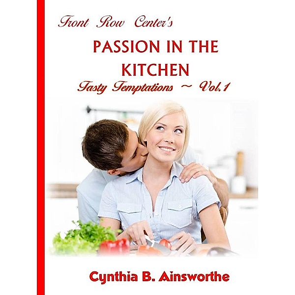 Front Row Center's Passion in the Kitchen (Tasty Temptations, #1) / Tasty Temptations, Cynthia B Ainsworthe