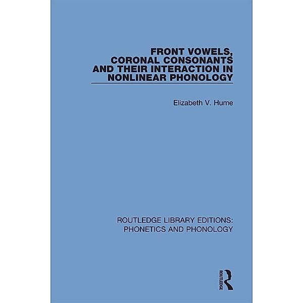Front Vowels, Coronal Consonants and Their Interaction in Nonlinear Phonology, Elizabeth V. Hume