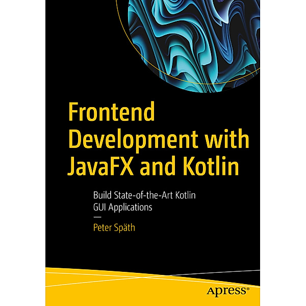 Frontend Development with JavaFX and Kotlin, Peter Späth