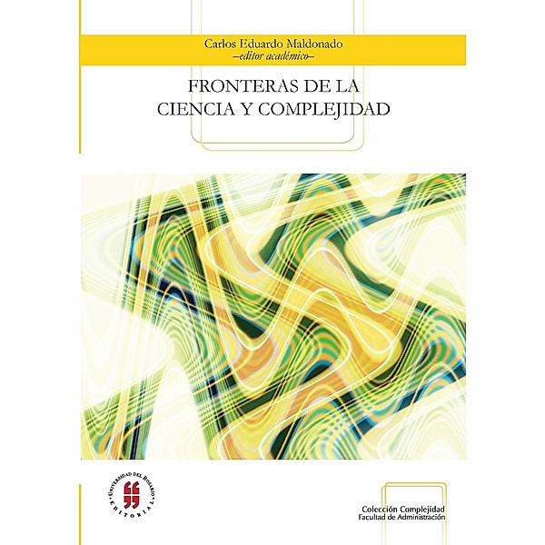 Fronteras de la ciencia y complejidad / Colección Complejidad, Carlos Eduardo, Maldonado Castañeda