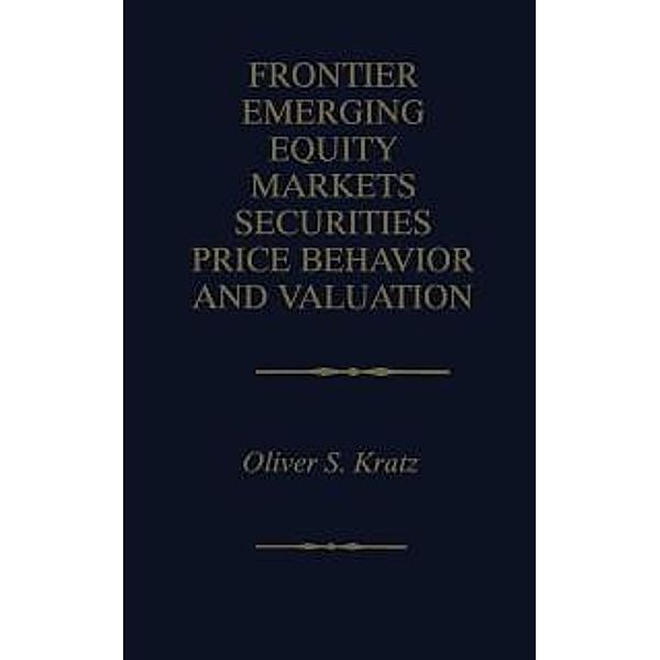 Frontier Emerging Equity Markets Securities Price Behavior and Valuation, Oliver S. Kratz