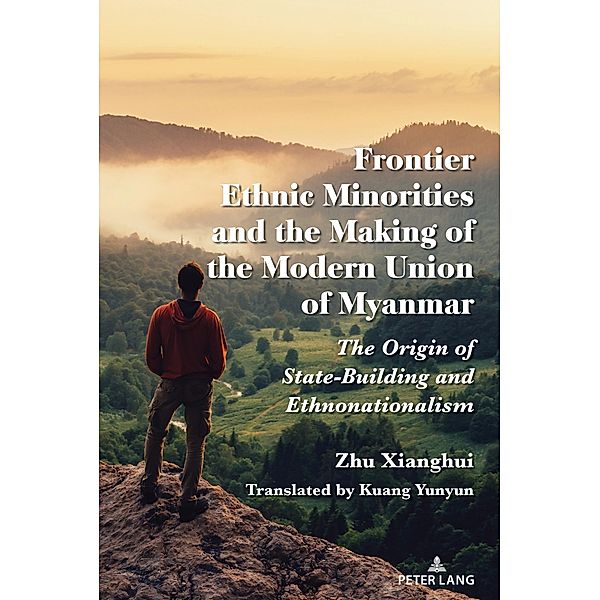 Frontier Ethnic Minorities and the Making of the Modern Union of Myanmar, Zhu Xianghui