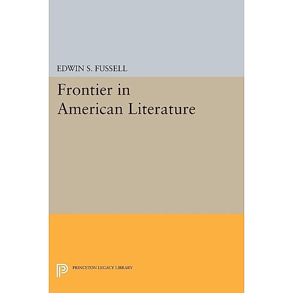 Frontier in American Literature / Princeton Legacy Library Bd.1332, Edwin S. Fussell