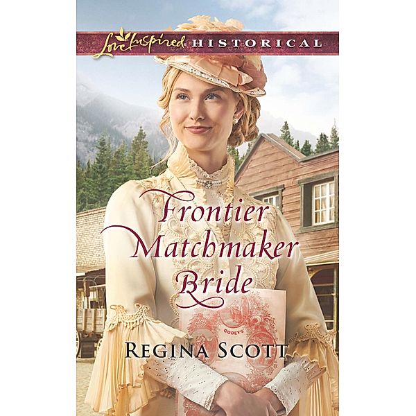 Frontier Matchmaker Bride (Mills & Boon Love Inspired Historical) (Frontier Bachelors, Book 8), Regina Scott
